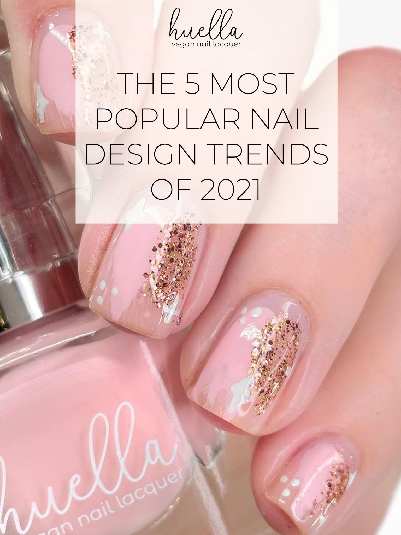 THE 5 MOST POPULAR NAIL DESIGN TRENDS OF 2021 – huella