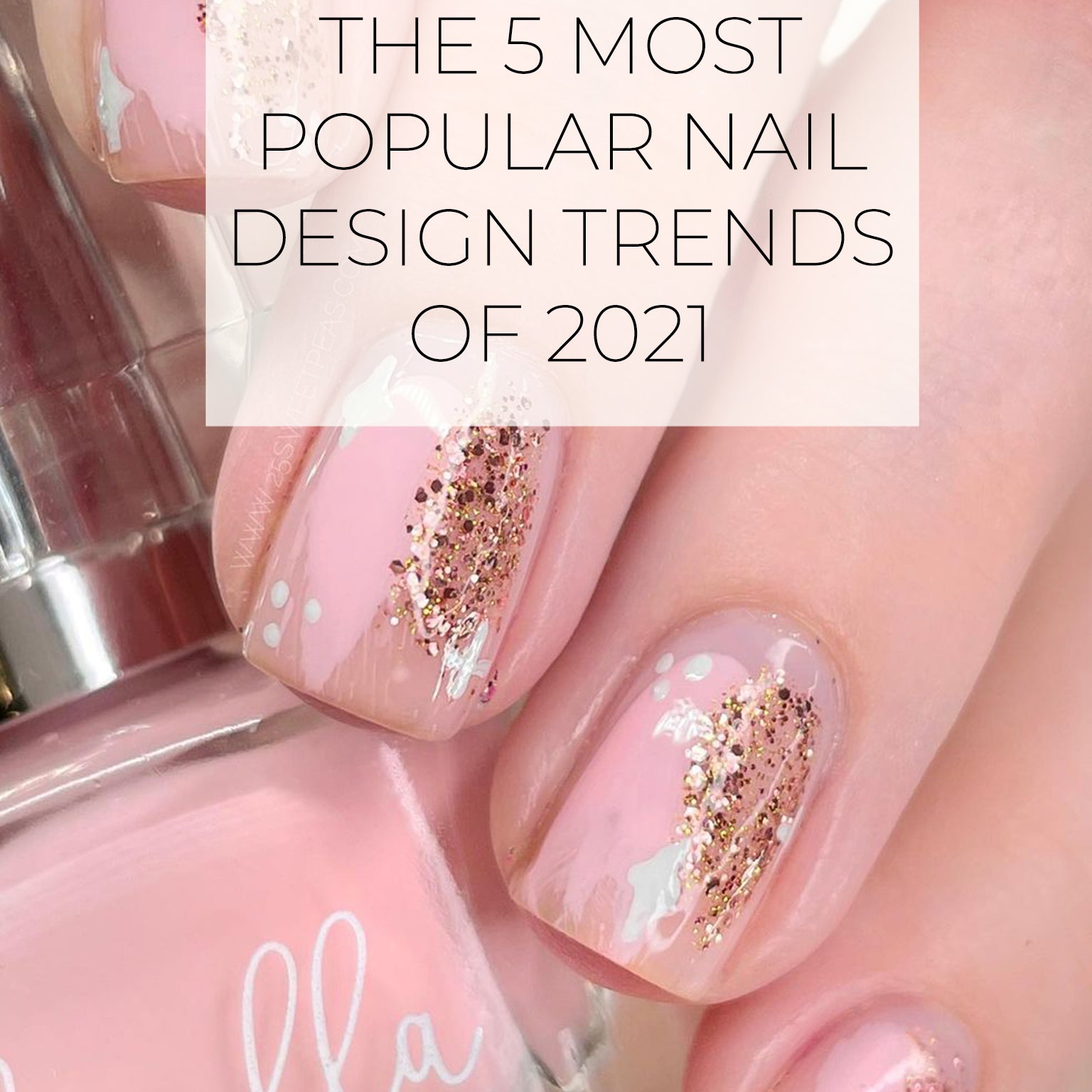 THE 5 MOST POPULAR NAIL DESIGN TRENDS OF 2021