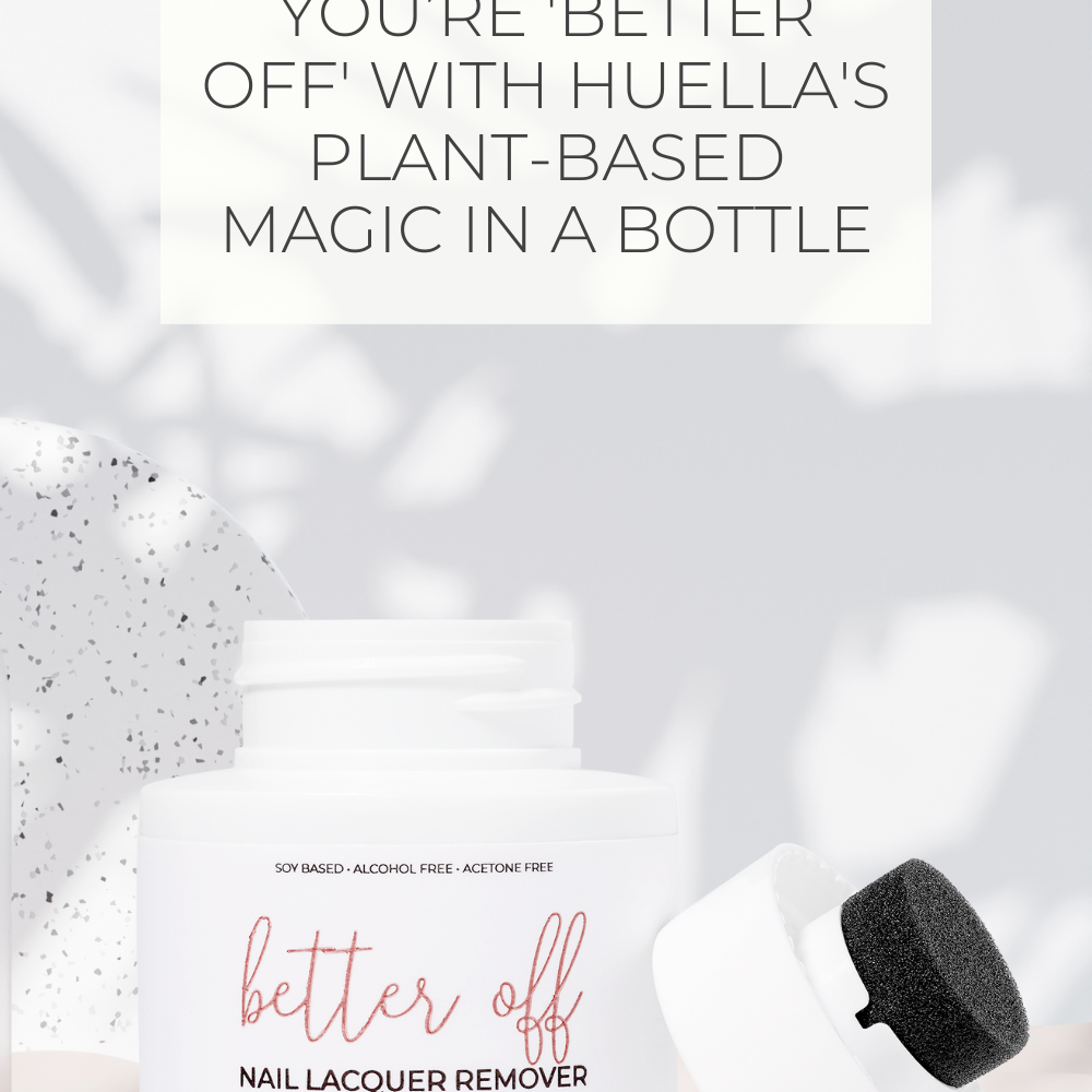 You’re 'BETTER OFF' with Huella's Plant-Based Magic in a Bottle
